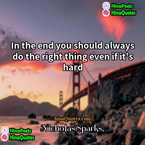 Nicholas Sparks Quotes | In the end you should always do